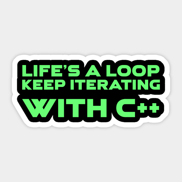 Life's A Loop Keep Iterating With C++ Programming Sticker by Furious Designs